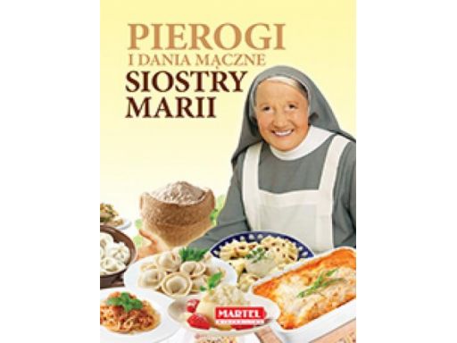 Pierogi i dania mączne kuchnia siostry marii nowa