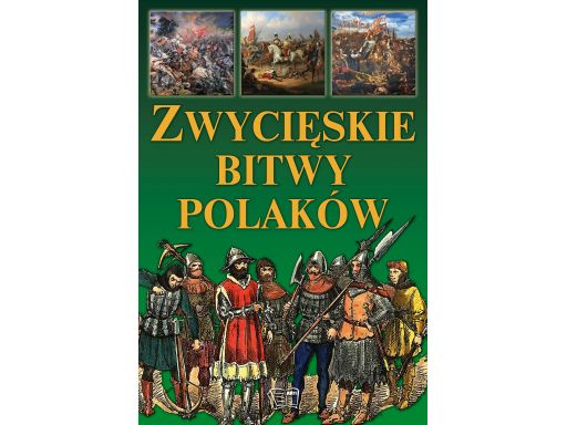 Zwycięskie bitwy polaków encyklopedia dzieci album