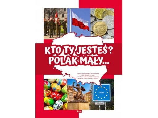 Kto ty jesteś? polak mały… historia dla dziec 32st