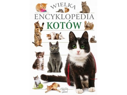 Wielka encyklopedia kotów rasy pielęgnacja nauka