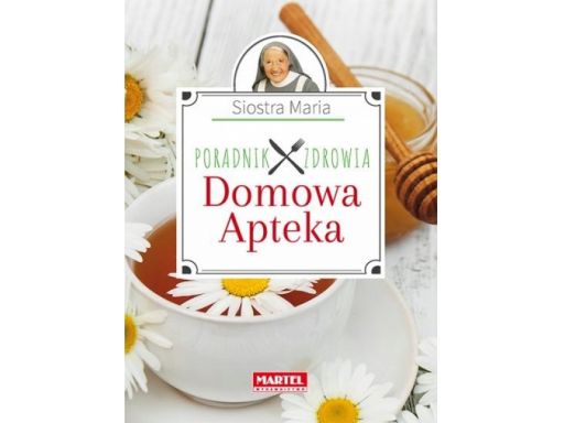 Domowa apteka kuchnia siostry marii porady zdrowie