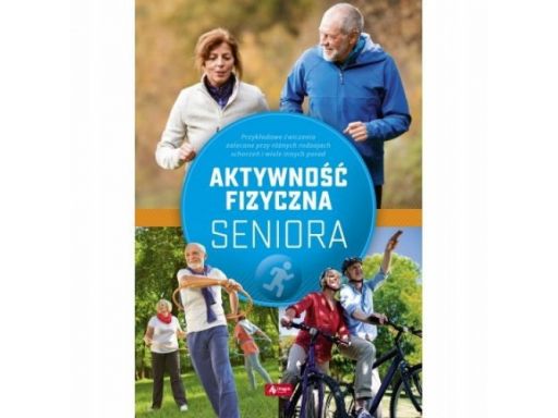 Aktywność fizyczna seniora kondycję psychofizyczną