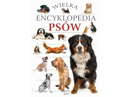 Wielka encyklopedia psów rasy pielęgnacja poradnik