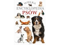 Wielka encyklopedia psów rasy pielęgnacja poradnik