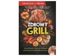 Zdrowy grill jak grillować żeby nie żałować nowość