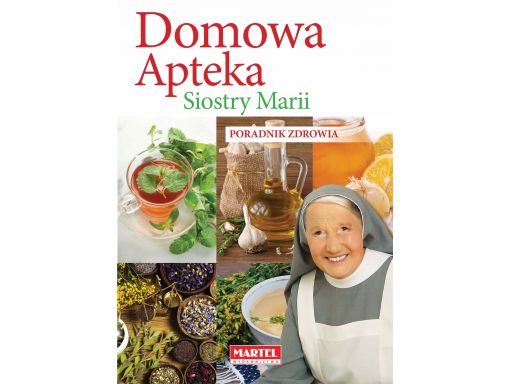 Domowa apteka siostra maria poradnik zdrowia nowa