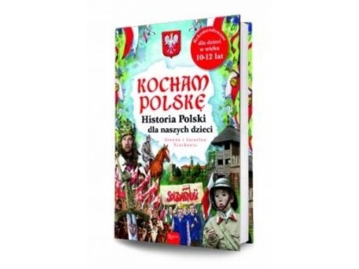 Kocham polskę historia polski dla naszych dzieci