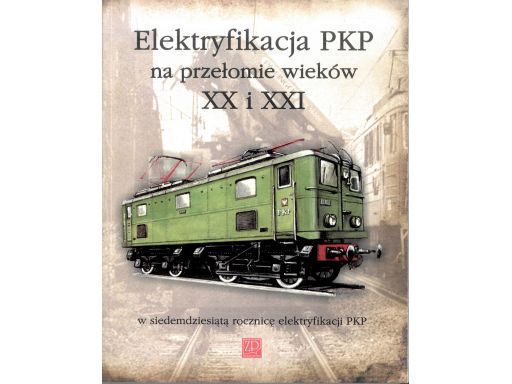 Elektryfikacja pkp na przełomie wieków xx i xxi