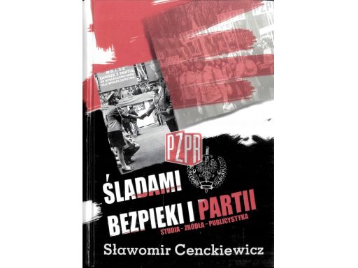 Sławomir cenckiewicz śladami bezpieki i partii