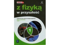 Z fizyką w przyszłość 1 podręcznik zr