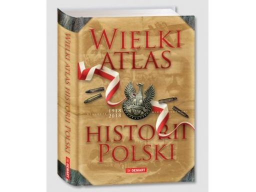 Wielki atlas historii polski najnowsze wydany 2018