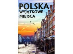 Polska wyjątkowe miejsca album 400 str nowość 2016