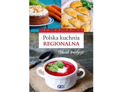 Polska kuchnia regionalna smak tradycji 160 stron